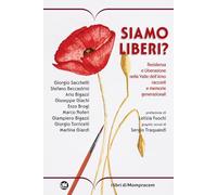 Siamo liberi? Resistenza e Liberazione nella Valle dell’Arno. Racconti e memorie generazionali