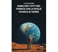 Siamo nati tutti nel pianeta con la voglia cosmica di vivere (Nuove voci. I saggi)