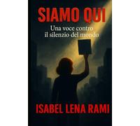 Siamo qui: Una voce contro il silenzio del mondo