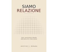 Siamo Relazione: Fisica, neuroscienza e filosofia della trama che ci tiene insieme (Le Soglie)