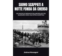 SIAMO SCAPPATI A NOTTE FONDA DA CHERSO: UN VIAGGIO DI SPERANZA DALL'ARCIPELAGO DEL QUARNARO VERSO UNA PATRIA INOSPITALE