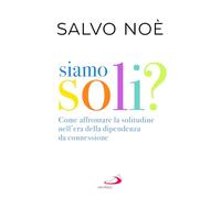 Siamo soli? Come affrontare la solitudine nell'era della dipendenza da connessione (Psiche e società)
