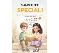 Siamo Tutti Speciali: 10 storie educative per aiutare bambini e bambine a credere in se stessi