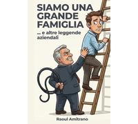 Siamo una grande famiglia - ... e altre leggende aziendali