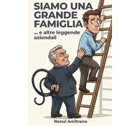 Siamo una grande famiglia - ... e altre leggende aziendali