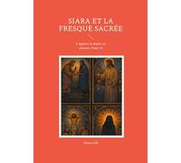 Siara et la fresque sacrée: L'appel et le départ en mission, Tome 14