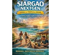 Siargao NextGen: Living the Tropical Dream: A Journey Through Surf, Nature, and Island Living in the Philippines’ Most Inspiring Destination (Travel Series)