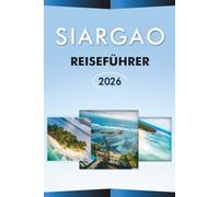 SIARGAO REISEFÜHRER 2026: Entdecken Sie die philippinische Surfhauptstadt, Top-Attraktionen, Strände, CLOUD 9, versteckte Juwelen, Nachtleben, lokale ... und praktische Tipps für jeden Reisenden.