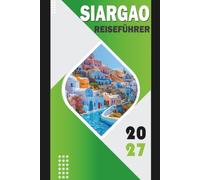SIARGAO REISEFÜHRER 2027: Reiseplanplaner 2027 für Cloud 9 Surfing, General Luna Hotels, Island Hopping, Sugba Lagoon, Strände, Essen, Touren, Transfers und lokale Reisekosten