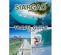 Siargao Travel Guide 2026: Surfing Paradise, Island Adventures, Hidden Lagoons, Local Culture and Relaxed Tropical Escapes in the Philippines