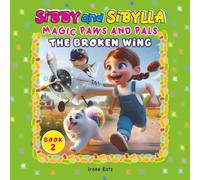 Sibby and Sibylla: The Broken Wing (Magic Paws and Pals Series Book 2) (Sibby and Sibylla: Magic Paws and Pals)