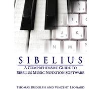 Sibelius: A Comprehensive Guide To Sibelius notación Music Software