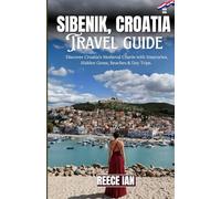 SIBENIK, CROATIA: Discover Croatia’s Medieval Charm with Itineraries, Hidden Gems, Beaches & Day Trips.