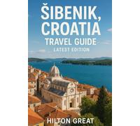 Sibenik, Croatia Travel Guide (Latest Edition): Top Attractions, Local Insights & Expert Tips