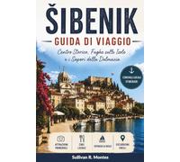 Šibenik Guida Di Viaggio 2026: Centro Storico, Fughe sulle Isole e i Sapori della Dalmazia