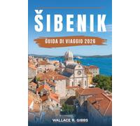 ŠIBENIK GUIDA DI VIAGGIO 2026: Krka, Kornati, le fortezze e la costa dalmata, con itinerari, alloggi, cucina ed escursioni