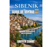 SIBENIK GUIDE DE VOYAGE 2026-2027: Cathédrales, forteresses et le cœur de la Dalmatie