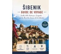 Šibenik Guide De Voyage 2026: Vieille Ville Historique, Escapades sur les Îles et les Saveurs de la Dalmatie