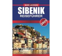 SIBENIK Reiseführer 2025: Erkunden Sie die venezianische Architektur, UNESCO-Weltkulturerbestätten und das Tor zu den Kornaten