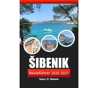 Šibenik Reiseführer 2026 2027: Entdecken Sie die verborgenen Schätze, Küstenrouten, Strände, Essen und lokale Erlebnisse in Kroatien