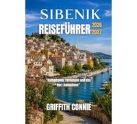 SIBENIK REISEFÜHRER 2026-2027: Kathedralen, Festungen und das Herz Dalmatiens