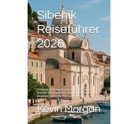 Sibenik Reiseführer 2026: Entdecken Sie Kroatiens historisches Küstenjuwel - UNESCO-Welterbestätten, charmante Küstenorte und versteckte Juwelen für Ihren perfekten Mittelmeerurlaub