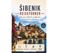 Šibenik Reiseführer 2026: Historische Altstadt, Inselfluchten und die Aromen Dalmatiens