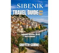 SIBENIK TRAVEL GUIDE 2026/2027: Cathedrals, Fortresses, and the Heart of Dalmatia