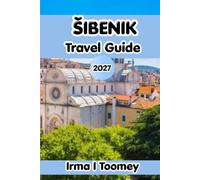 ŠIBENIK TRAVEL GUIDE 2027: Your Complete Guide to Krka National Park Waterfalls, Kornati Islands Sailing, Dalmatian Cuisine, Old Town Exploring, and Practical Travel Tips for Croatia