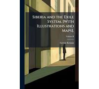 Siberia and the Exile System. [With Illustrations and Maps].