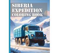 Siberia Expedition Vehicles Coloring Book XXL: Discover the adventures of the Siberian expedition vehicles Realistic coloring pages for children and adults