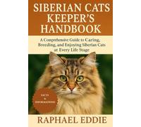 SIBERIAN CATS KEEPER'S HANDBOOK: A Comprehensive Guide to Caring, Breeding, and Enjoying Siberian Cats at Every Life Stage