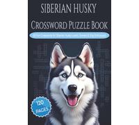 SIBERIAN HUSKEY CROSSWORD PUZZLE BOOK: 60 Fun & Challenging Siberian Husky Crossword Puzzles for Dog Lovers, Owners, and Breed Enthusiasts. 6x9 ... Gift for vacations, holidays and relaxation.