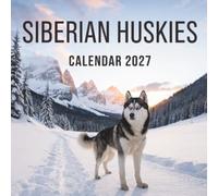 Siberian Huskies Calendar 2027: A Year of Arctic Beauty, Blue Eyes, and Adventurous Spirit