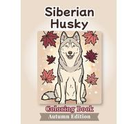 Siberian Husky Coloring Book: Autumn Edition: Bold and Easy Coloring Book Designs for Adults and Seniors Featuring Cute and Simple Dog Illustrations ... and Mindfulness (Cozy Fall Coloring Books)