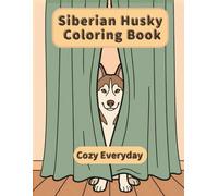 Siberian Husky Coloring Book: Cozy Everyday: A Cozy Bold and Easy Coloring Book for Adults and Seniors with Cute and Simple Siberian Husky Designs for Stress Relief, Relaxation, and Mindfulness