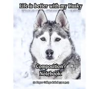 Siberian Husky in Winter Style Cover Composition Notebook: Life is better with my Husky: 110 Pages College Ruled for Home and Work , School, College, University