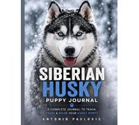 Siberian Husky Puppy Journal: A Guided Record of Training, Growth, Health and Memories (The Complete Dog Breed Guide Series)