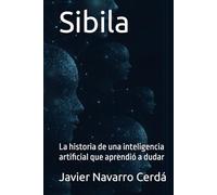 Sibilia: La historia de una inteligencia artificial que aprendió a dudar