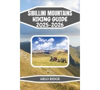 SIBILLINI MOUNTAINS HIKING GUIDE 2025-2026: The Complete Trekking and Nature Guide to Italy’s Most Enchanted Mountains (Trek Beyond Borders Guides)