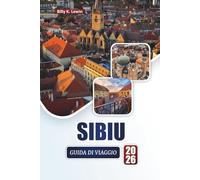 SIBIU GUIDA DI VIAGGIO 2026: Scopri le principali attrazioni, i monumenti storici, la cucina locale e le esperienze culturali nella gemma della Transilvania in Romania
