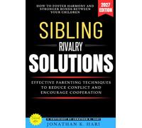 Sibling Rivalry Solutions:: How to Foster Harmony and Stronger Bonds Between Your Children [Effective Parenting Techniques to Reduce Conflict and Encourage Cooperation]