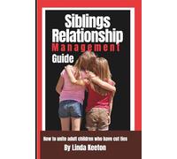 Siblings Relationship Improvement Guide: How to unite adult children who have cut ties (Healthy family, Healthy relationship)