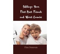 Siblings: Your First Best Friends and Worst Enemies