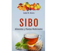 SIBO. Alimentos y Plantas Medicinales: Consejos, Remedios Complementarios y Terapias Naturales.