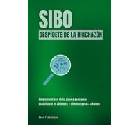 SIBO. Despídete de la hinchazón: Guía natural con dieta paso a paso para desinflamar el abdomen y eliminar gases crónicos