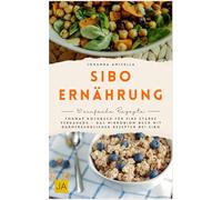 SIBO Ernährung: Das FODMAP Kochbuch für eine starke Verdauung - Das Mikrobiom Buch mit darmfreundlichen Rezepten bei SIBO