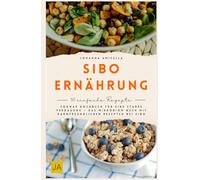 SIBO Ernährung: Das FODMAP Kochbuch für eine starke Verdauung - Das Mikrobiom Buch mit darmfreundlichen Rezepten bei SIBO
