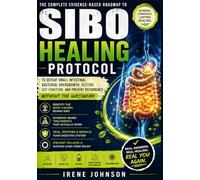 SIBO HEALING PROTOCOL: Your Complete Evidence-Based Roadmap to Defeat Small Intestinal Bacterial Overgrowth, Restore Gut Function, and Prevent Recurrence, Without the Guesswork.