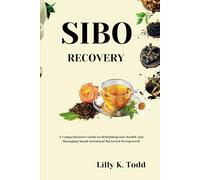 Sibo Recovery: A Comprehensive Guide to Rebuilding Gut Health and Managing Small Intestinal Bacterial Overgrowth